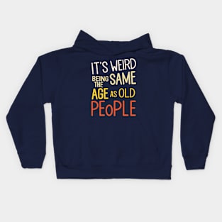 It's Weird Being The Same Age As Old People Colorful Design Kids Hoodie